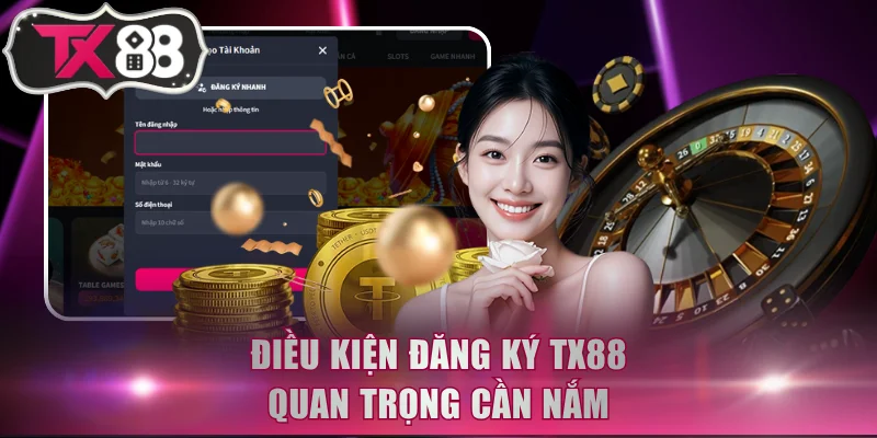 4 điều kiện đăng ký TX88 khách hàng thường bỏ qua