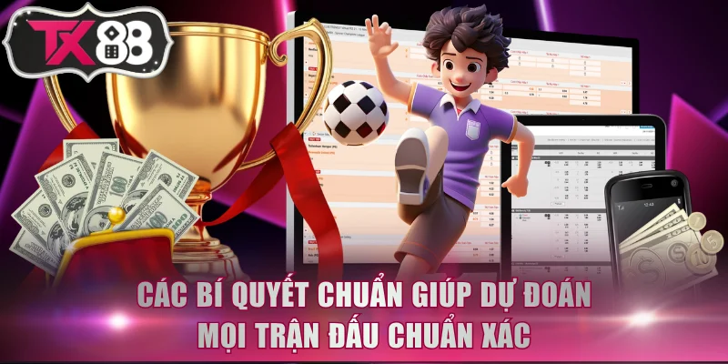 Các bí quyết chuẩn giúp dự đoán mọi trận đấu chuẩn xác