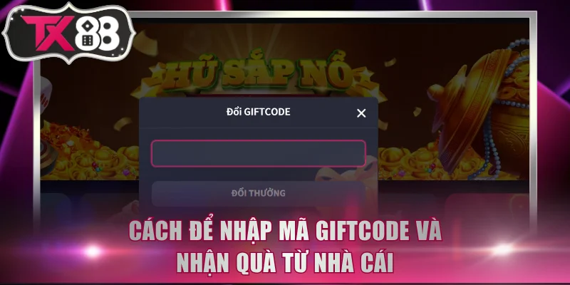 Cách để nhập mã giftcode và nhận quà từ nhà cái