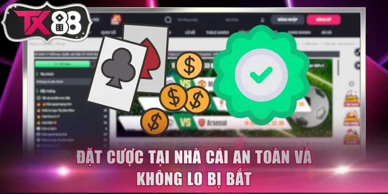 Đặt cược tại nhà cái an toàn và không lo bị bắt