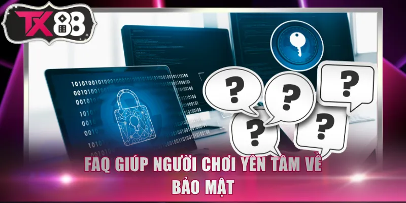 FAQ giúp người chơi yên tâm về bảo mật