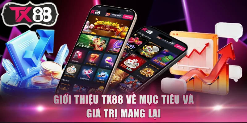 Giới thiệu TX88 về mục tiêu và giá trị mang lại