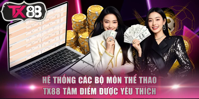 Hệ thống các bộ môn thể thao TX88 tâm điểm được yêu thích