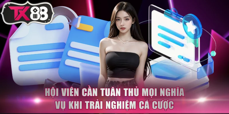 Hội viên cần tuân thủ mọi nghĩa vụ khi trải nghiệm cá cược