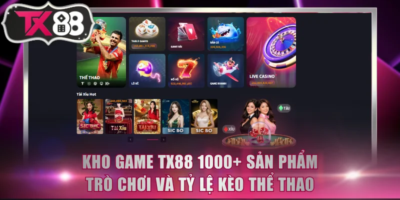 Kho game TX88 1000+ sản phẩm trò chơi và tỷ lệ kèo thể thao