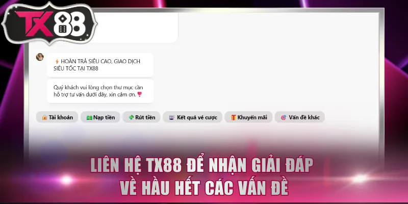 Liên hệ TX88 để nhận giải đáp về hầu hết các vấn đề