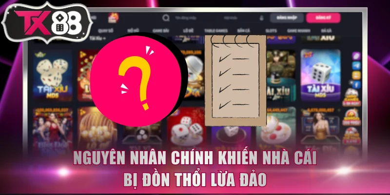 Nguyên nhân chính khiến nhà cái bị đồn thổi lừa đảo