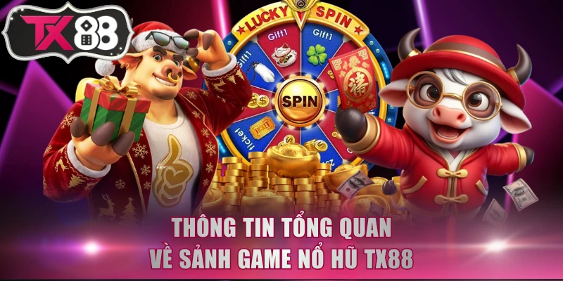 Thông tin tổng quan về sảnh game nổ hũ TX88