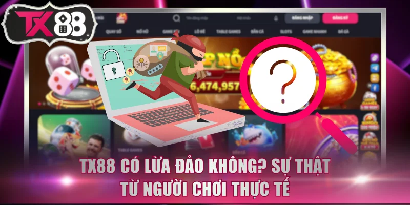 TX88 có lừa đảo không